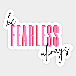 Be Fearless Always Sticker